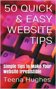 Book Cover: 50 Quick & Easy Website Tips: Simple Tips to Make Your Website Irresistible