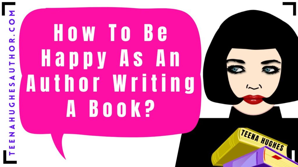 How To Be Happy As An Author Writing A Book?