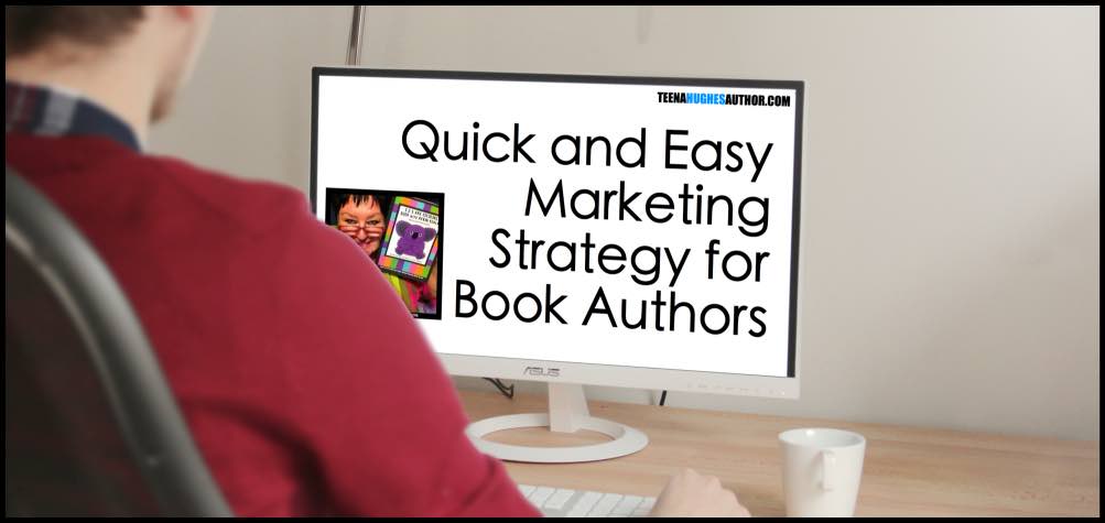 Quick and Easy Marketing Strategy for Book Authors by Teena Hughes