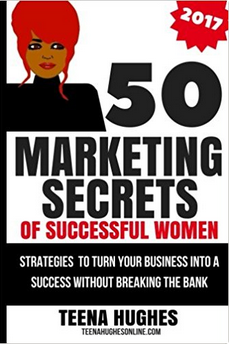 50 Marketing Secrets of Successful Women 2017 - Teena Hughes Author